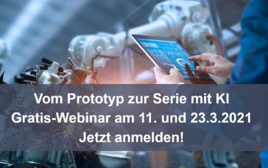 Industrialisierung: Mit KI sicher vom Prototyp zur Serie – Gratis-Webinar am 11. März 2021 (Webinar | Online)