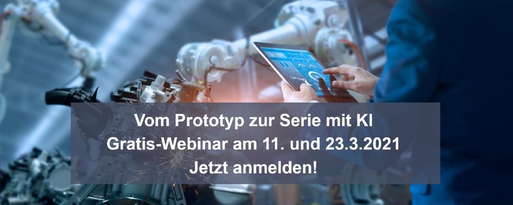 Industrialisierung: Mit KI sicher vom Prototyp zur Serie - Gratis-Webinar am 11. März 2021 (Webinar | Online)