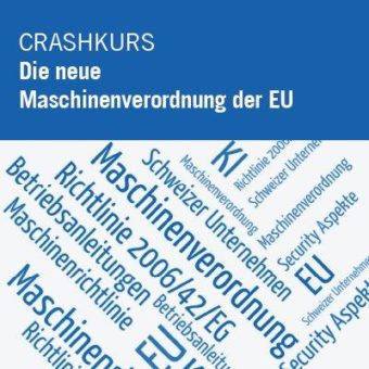 Crashkurs: Die neue Maschinenverordnung der EU und ihre Auswirkungen auf Schweizer Unternehmen (Seminar | Online)