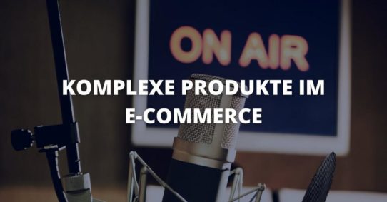 Komplexe Produkte und E-Commerce: ein Traumpaar? – WebTalk mit dem ECC Köln (Webinar | Online)