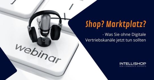 Shop? Marktplatz? – Was Sie ohne Digitale Vertriebskanäle jetzt tun sollten (Webinar | Online)