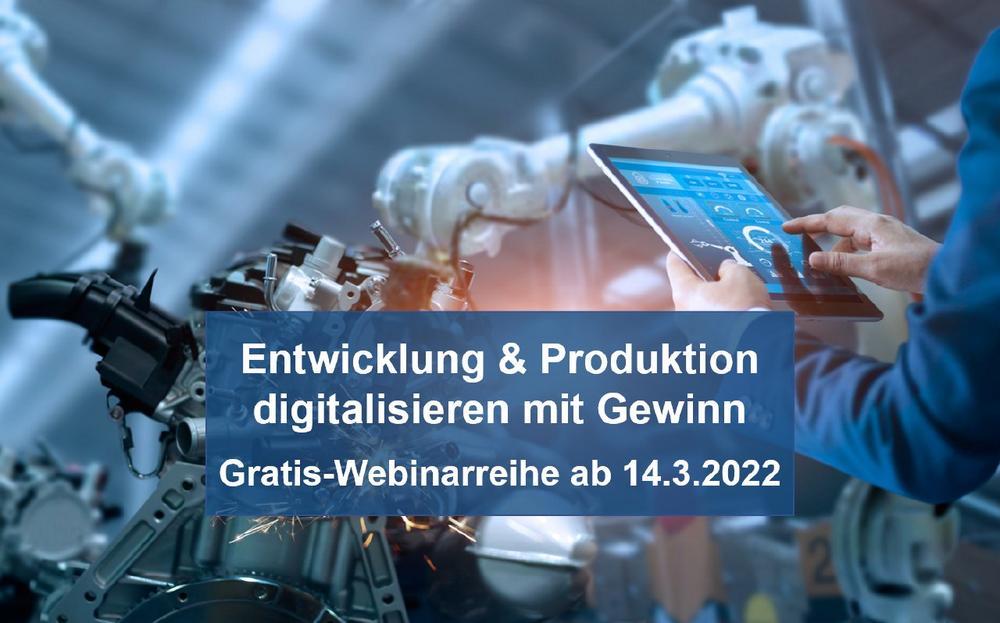 Entwicklung & Produktion digitalisieren mit Gewinn - Gratis-Webinarreihe ab März 2022 (Webinar | Online)