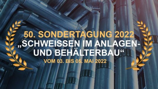 50. Sondertagung „Schweißen im Anlagen- und Behälterbau“ 2022