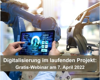 Digitalisierung im laufenden Projekt – Gratis-Webinar am 7.4.2022 (Webinar | Online)