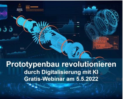 Prototypenbau revolutionieren durch Digitalisierung mit KI – Gratis-Webinar am 5.5.2022 (Webinar | Online)