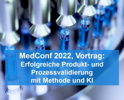 MedConf 2022: Erfolgreiche Produkt- und Prozess-Validierung in der Medizintechnik (Vortrag | Aschheim)