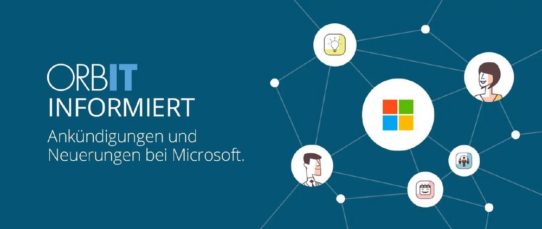 ORBIT informiert – Ankündigungen und Neuerungen bei Microsoft (Webinar | Online)