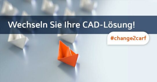 Change2CARF – einfacher Wechsel Ihrer CAD-Lösung ohne Lizenzgebühr