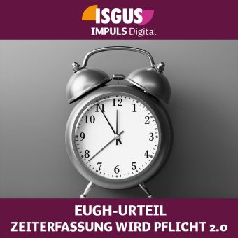 EUGH-URTEIL » ZEITERFASSUNG WIRD PFLICHT 2.0 (Webinar | Online)