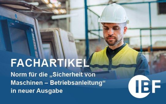 Fachartikel: Norm für die „Sicherheit von Maschinen – Betriebsanleitung“ in neuer Ausgabe