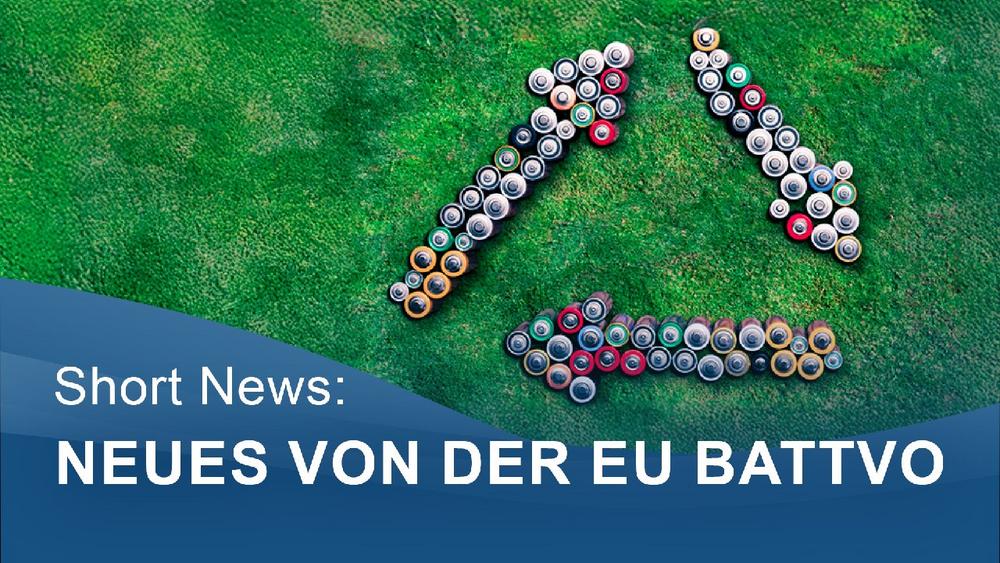 Neues von der EU BattVO – die Zukunft wird entbürokratisiert, digitalisiert und konkretisiert