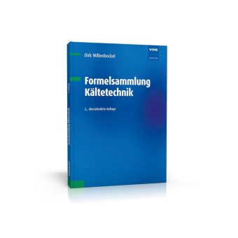 Kompakte Formelsammlung für Ausbildung und Praxis in der Kältetechnik